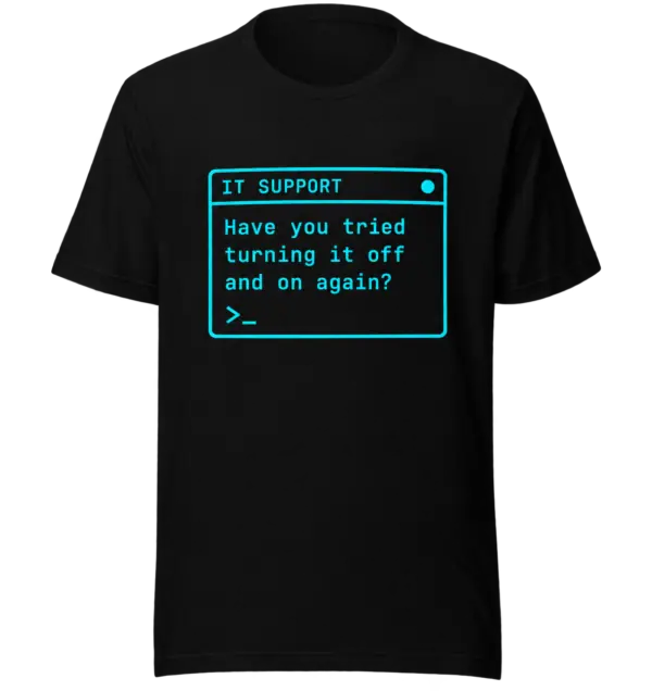 IT Support turning it off and on again shirt